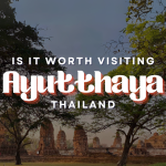 Is it worth visiting Ayutthaya