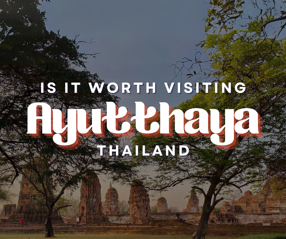 Is it worth visiting Ayutthaya