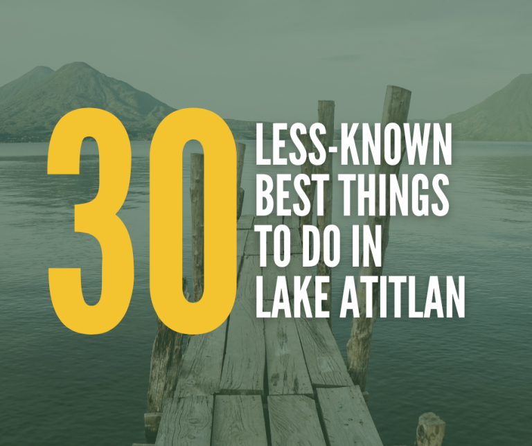 Hidden Guide to 30 Best Things To Do in Lake Atitlan -